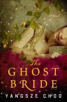 The Ghost Bride -  a Spellbinding Tale of Tradition and Forbidden Love